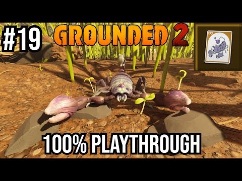 Grounded 2 100% Playthrough Part 19