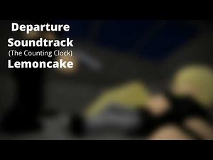 ROBLOX: Entry Point Soundtracks: Departure (The Counting Clock - Lemoncake)