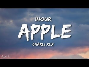 Charli xcx - Apple (Lyrics) [1HOUR]