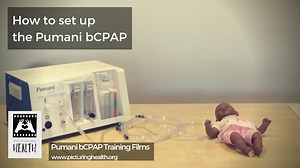 Pumani bCPAP Training films: Section 4 - How to set up the Pumani bCPAP