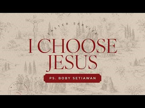 I CHOOSE JESUS | PS. BOBY SETIAWAN