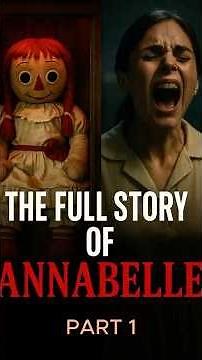 Annabelle: The Complete Story (Part 1)