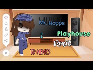 ~•Mr.Hopps Playhouse 2 React to Memes•~ // [1/?] //Original