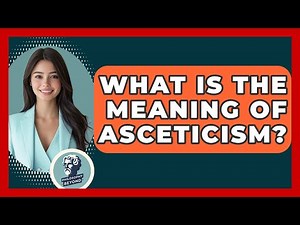 What Is The Meaning Of Asceticism? - Philosophy Beyond