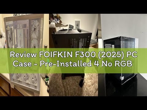 Review FOIFKIN F300 (2025) PC Case - Pre-Installed 4 No RGB Fan, ATX Mid-Tower Gaming PC Case, 270°