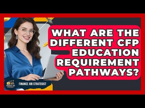 What Are The Different CFP Education Requirement Pathways? - Finance Job Strategist
