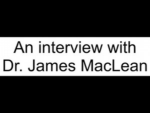 An interview with Dr. James MacLean.