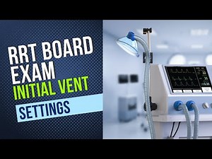 RRT Board Exam Secrets: Choose the RIGHT Ventilator Settings to Pass the TMC & CSE exams!