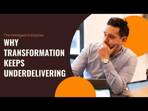 Why Transformation Keeps Underdelivering | Becoming The Intelligent Enterprise