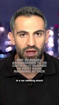 on of Israeli ambassador to US critically injured in West Bank ramming attack