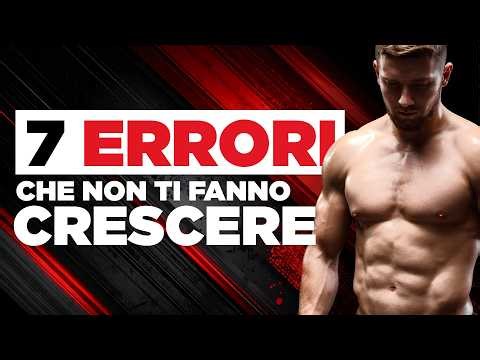 I 7 errori nascosti che limitano la tua crescita muscolare