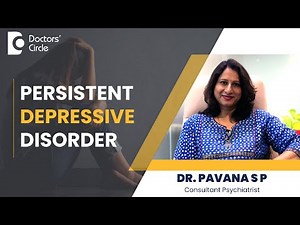 6 Symptoms you are Depressed | Persistent Depressive Disorder - Dr. Pavana S P | Doctors' Circle
