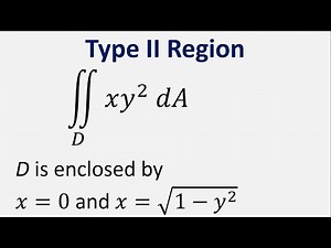 Double integral as type II region. xy^2 dA , D is enclosed by x = 0 and x = sqrt(1 - y^2)