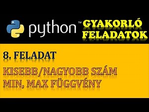 PYTHON PROGRAMOZÁS (GYAKORÓ FELADATOK) – 8. FELADAT: KISEBB/NAGYOBB SZÁM (MIN, MAX FÜGGVÉNYEK)