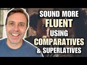 Fluency Hack: Using Comparatives & Superlatives to Sound More Native