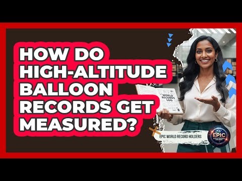 How Do High-Altitude Balloon Records Get Measured?