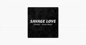 Savage Love (Laxed - Siren Beat) by Jawsh 685 x Jason Derulo on Apple Music