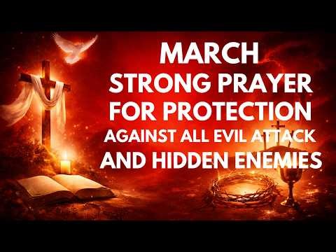 March Strong Prayer for Protection against all Evil Attacks & Hidden Enemies