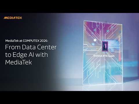 MediaTek at COMPUTEX 2026: From Data Center to Edge Al with MediaTek