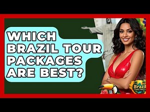 Which Brazil Tour Packages Are Best? - Brazil Travel Expert