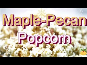 MAPLE-PECAN POPCORN