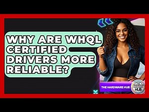 Why Are WHQL Certified Drivers More Reliable? - The Hardware Hub