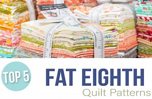 Try Our Top 5 Fat Eighth Quilt Patterns