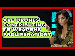 Are Drones Contributing To Weapons Proliferation? - Tactical Warfare Experts