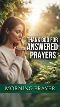 Thank God for Answered Prayers | Morning Prayer of Gratitude
