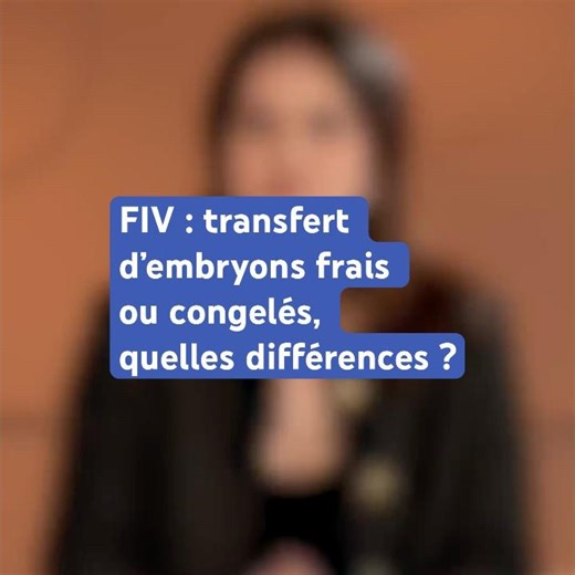 IVF: Fresh or frozen embryo transfer, what are the differences?