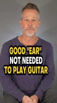 Good “Ear” Not Needed To Play Guitar