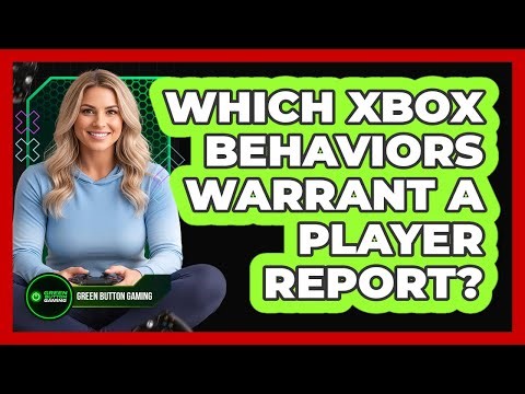 Which Xbox Behaviors Warrant A Player Report?