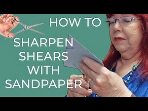 How to Sharpen Shears with Sandpaper… The Right Way (Not the YouTube Way)