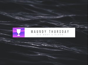 Monochrones Maundy Thursday | Igniter Media
