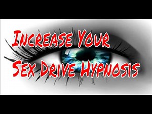 Increase Your Sex Drive Hypnosis