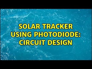 Solar tracker using photodiode: circuit design (7 Solutions!!)