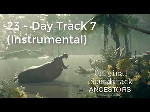 23 - Day Track 7 (Instrumental) | Original Soundtrack | Ancestors - The Humankind Odyssey