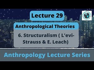 6. Structuralism (L’evi Strauss and E. Leach) | Anthropological theories | Paper 1 | Anthropology