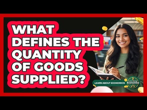 What Defines The Quantity Of Goods Supplied?