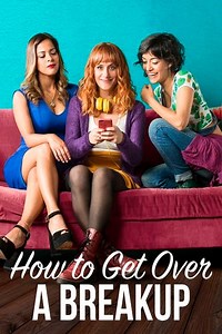Stream How to Get Over a Breakup (2018): Find it on Netflix, Prime Video, Hulu & more