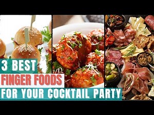 3 Best Finger Foods For Your Cocktail Party