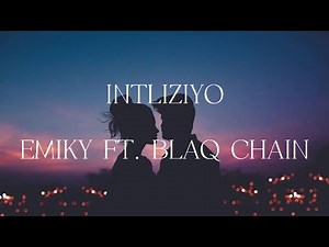 Intliziyo - Emiky ft Blaq Chain