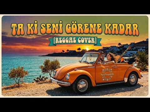 Ta Ki Seni Görene Kadar (Reggae Version) - NeoAnadolu