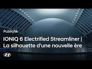 IONIQ 6 Electrified Streamliner | La silhouette d'une nouvelle ère