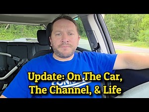 Update On The Car, The Channel, & Life
