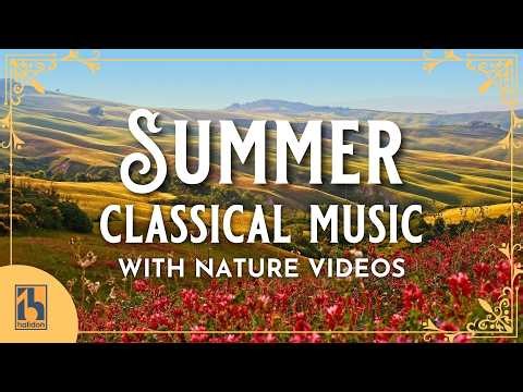 Summer Classical Music | with Gorgeous Nature Videos of Sunny Countrysides
