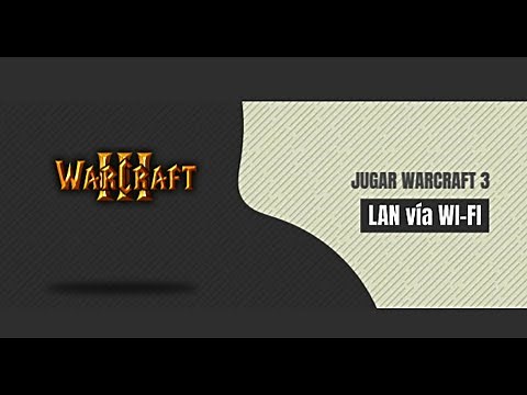 Jugar Warcraft 3 en LAN vía WiFi (Misma red)
