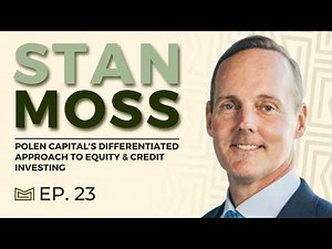 Polen Capital's Differentiated Approach to Equity and Credit Investing - With Stan Moss, CEO