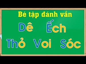 Bé học tập đánh vần với tên các con vật quen thuộc con voi, con dê, con sóc, con thỏ - Thanh nấm