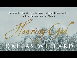Dallas Willard - Hearing God Life #3 - How the Gentle Voice of God Comes to Us
